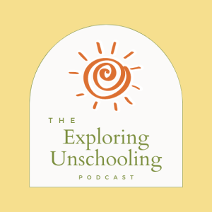 The Exploring Unschooling Podcast